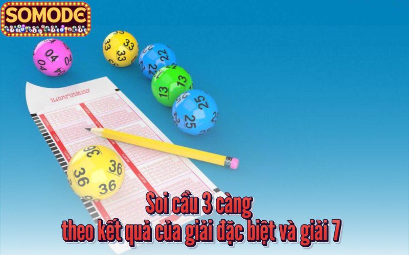 Soi cầu 3 càng theo kết quả của giải đặc biệt và giải 7