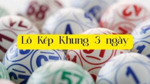 Lô Kép Khung 3 Ngày - Kinh Nghiệm Nuôi Kép Tỷ Lệ Trúng Cao