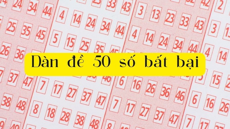 Dàn Đề 50 Số Bất Bại - Chiến Thuật Nuôi Khung Quanh Năm