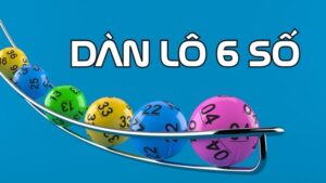 Dàn Lô 6 Số Hôm Nay - Cách Nuôi Khung Hiệu Quả Nhất