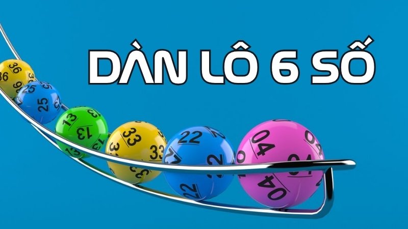 Dàn Lô 6 Số Hôm Nay - Cách Nuôi Khung Hiệu Quả Nhất