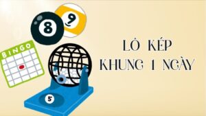 Lô Kép Khung 1 Ngày - Cách Soi Cầu Và Kinh Nghiệm Hiệu Quả
