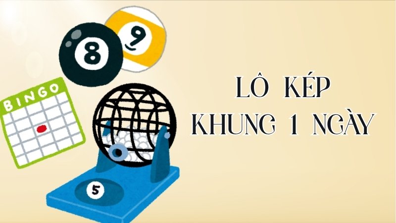 Lô Kép Khung 1 Ngày - Cách Soi Cầu Và Kinh Nghiệm Hiệu Quả