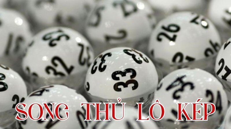 Song thủ lô kép là gì? Hiểu đúng về khái niệm