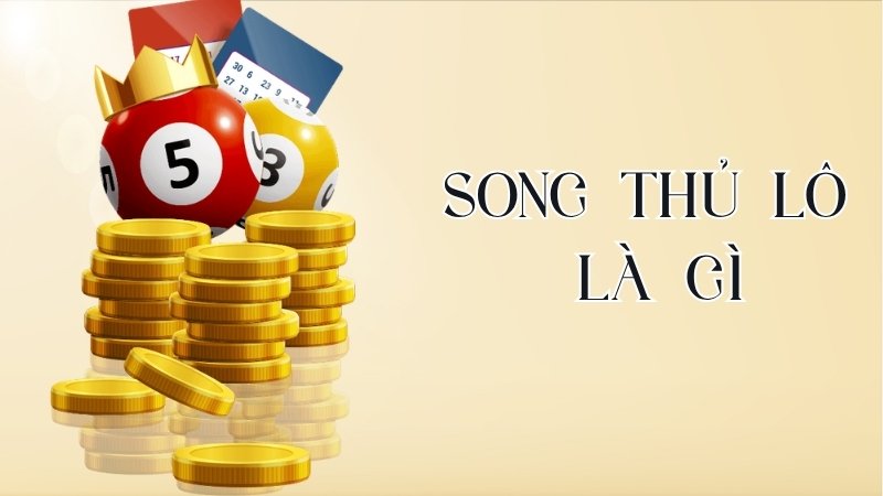 Song Thủ Lô Là Gì? Kinh Nghiệm Chơi Lô Song Thủ Hiệu Quả