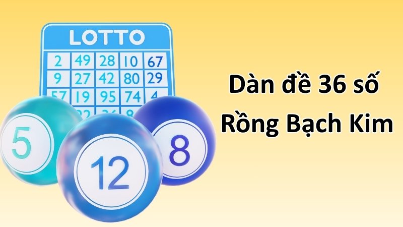 Dàn đề 36 số Rồng Bạch Kim là gì?